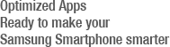 Optimized Apps Ready to make your Samsung Smartphone smarter